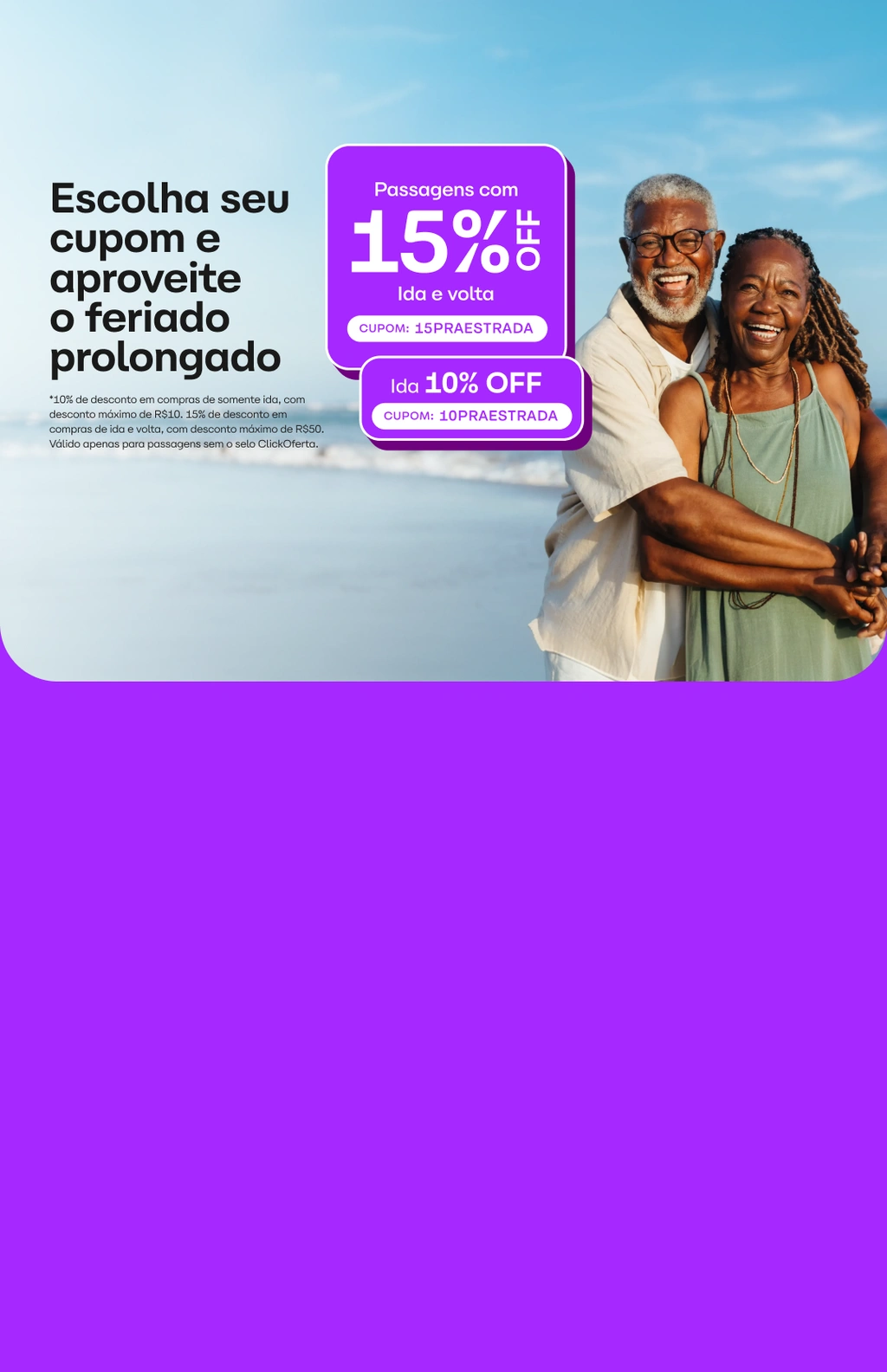 Ganhe 15% OFF, limitado a R$50, na compra de passagens de ida e volta e 10% OFF, limitado a R$10, em passagens só de ida. Válido apenas para passagens sem o selo ClickOferta. Ganhe 15% OFF, limitado a R$50, na compra de passagens de ida e volta e 10% OFF, limitado a R$10, em passagens só de ida. Válido apenas para passagens sem o selo ClickOferta.